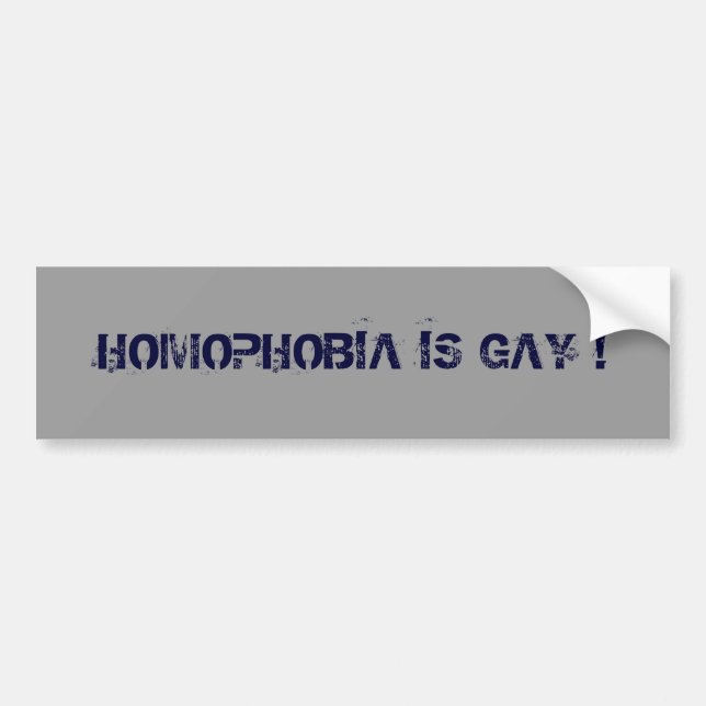 HOMOPHOBIA IS GAY ! BUMPER STICKER (Front)