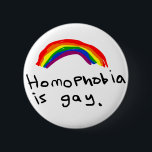 Homophobia is Gay Pin<br><div class="desc">Homophobia is Gay Pin</div>