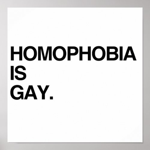 HOMOPHOBIA IS GAY POSTER