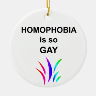 Homophobia is so Gay Ceramic Ornament
