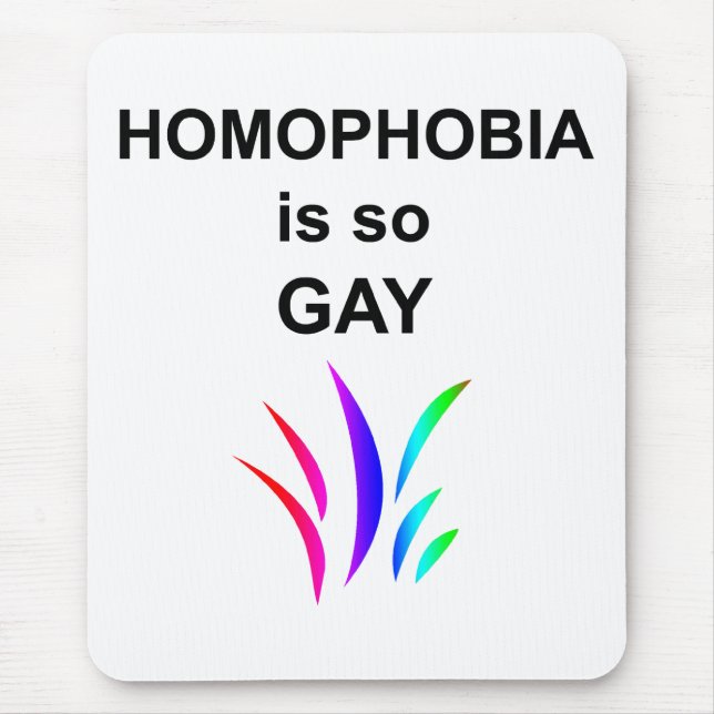 Homophobia is so Gay Mouse Pad (Front)