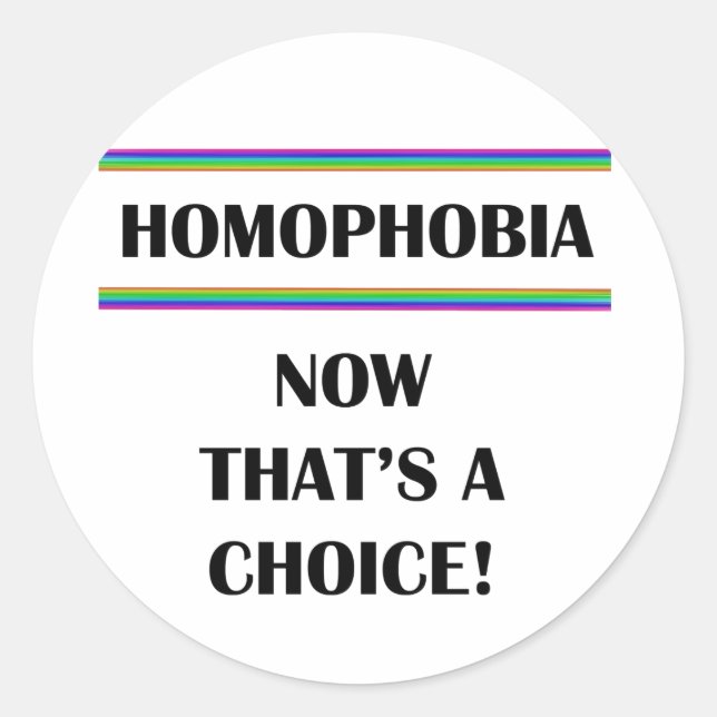 Homophobia....Now That's a Choice! Classic Round Sticker (Front)