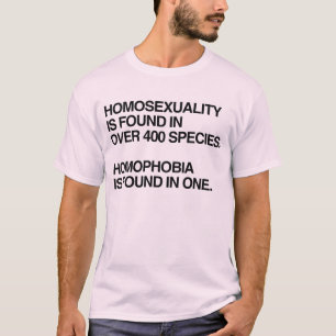 HOMOSEXUALITY IS FOUND IN 400 SPECIES T-Shirt