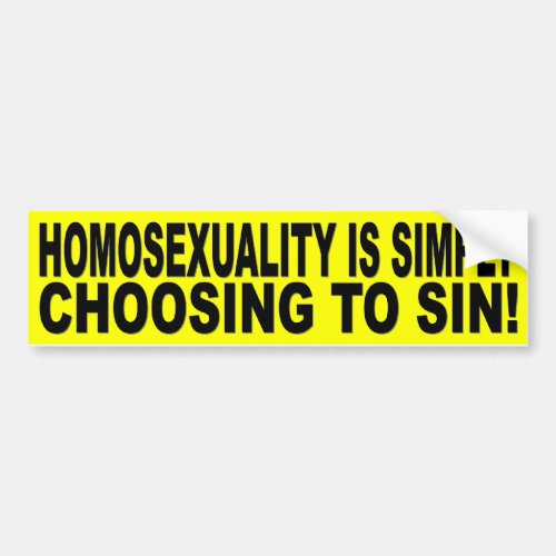 HOMOSEXUALITY IS SIMPLY CHOOSING TO SIN BUMPER STICKER