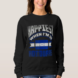 Honduras Honduran Honduras Flag Happiest When Im I Sweatshirt