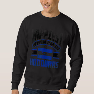 Honduras Honduran Honduras Flag Happiest When Im I Sweatshirt