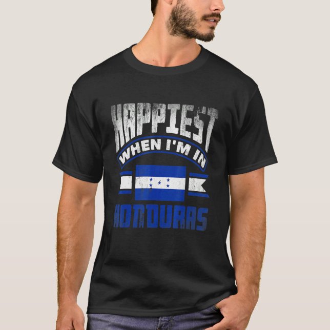 Honduras Honduran Honduras Flag Happiest When Im I T-Shirt (Front)