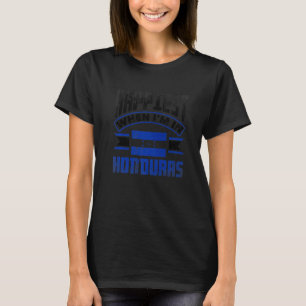 Honduras Honduran Honduras Flag Happiest When Im I T-Shirt