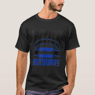 Honduras Honduran Honduras Flag Happiest When Im I T-Shirt