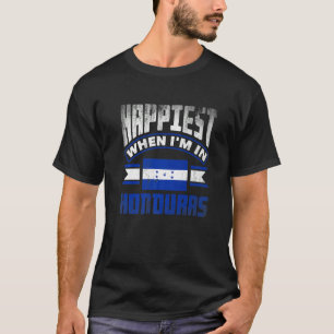 Honduras Honduran Honduras Flag Happiest When Im I T-Shirt