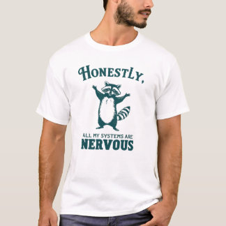 Honestly All My Systems Are Nervous Raccoon Mental T-Shirt