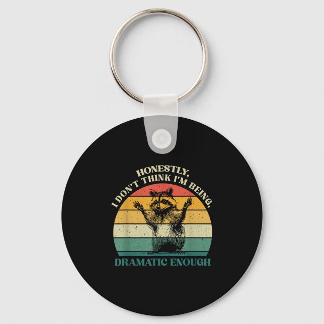 Honestly I Don't Think I'm Being Dramatic Enough R Keychain (Front)