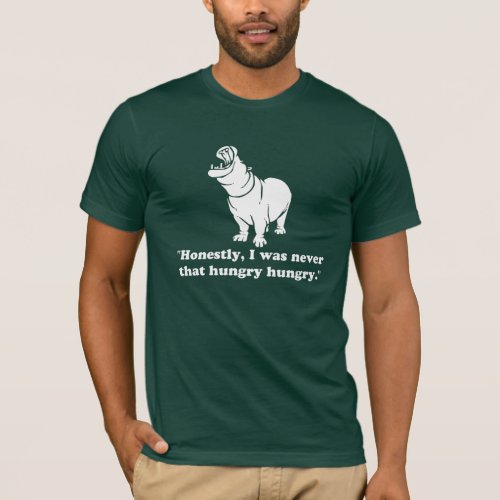 Honestly I was never that hungry hungry T_Shirt