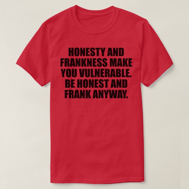 Honesty and frankness make you vulnerable T-Shirt (Design Front)