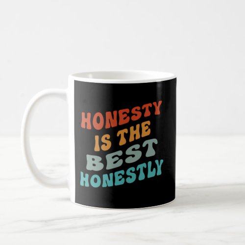 Honesty Is The Best Honestly Coffee Mug