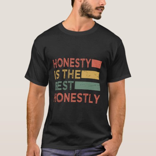 Honesty Is The Best Honestly _ Pun Jokes T_Shirt