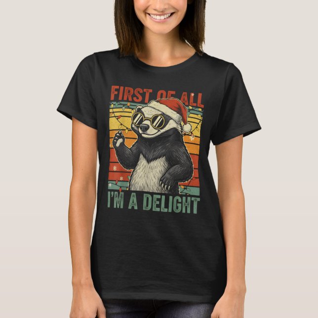 Honey Badger Christmas First Of All Im A Delight F T-Shirt (Front)
