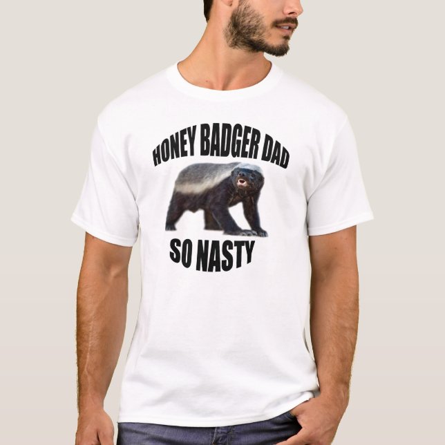 HONEY BADGER DAD SO NASTY T-Shirt (Front)