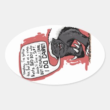 Honey Badger Does Care Oval Sticker by mudgestudios at Zazzle