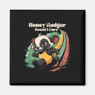 Honey Badger Doesn't Care Cute Animal Lover Fun Ho Magnet