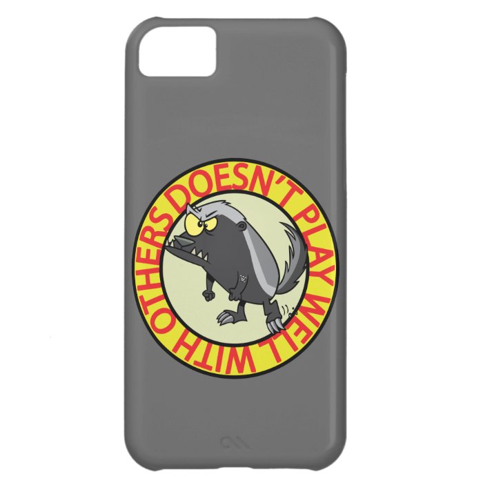 HONEY BADGER doesnt play well with others iPhone 5C Covers