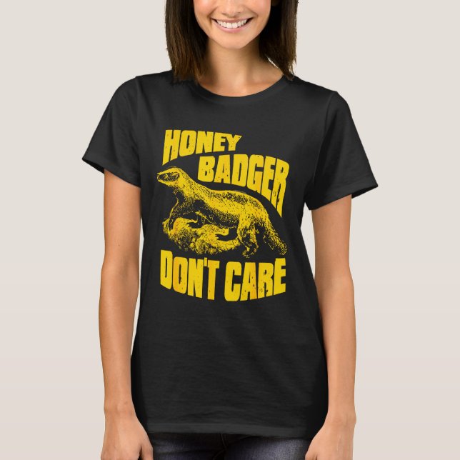 Honey Badger Don't Care  T-Shirt (Front)