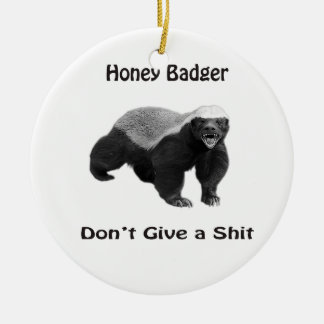 honey Badger Don't Give a shit Ceramic Ornament