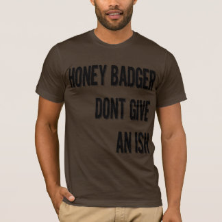 Honey Badger Dont Give T-Shirt