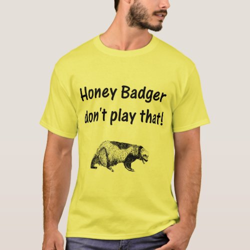 honey badger dont play that T_Shirt