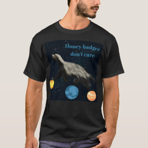 Honey badger donx27t care 11 T-Shirt