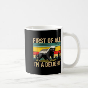 Honey Badger First Of All Im A Delight Funny Honey Coffee Mug
