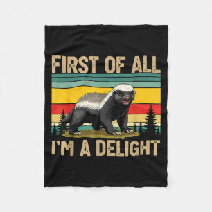 Honey Badger First Of All Im A Delight Funny Honey Fleece Blanket