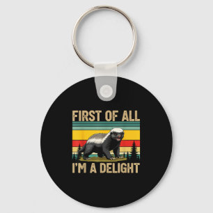 Honey Badger First Of All Im A Delight Funny Honey Keychain