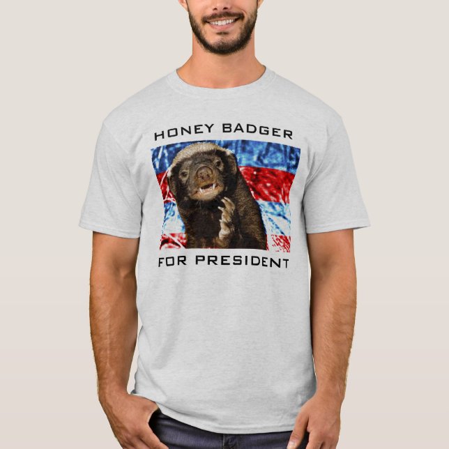 HONEY BADGER FOR PRESIDENT T-Shirt (Front)