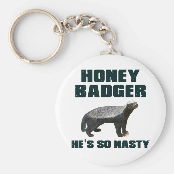 Honey Badger He's So Nasty Keychains