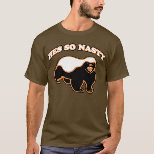 Honey Badger: hes so nasty T-Shirt