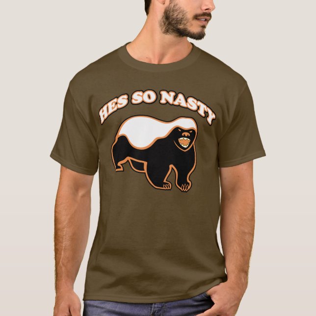 Honey Badger: hes so nasty T-Shirt (Front)