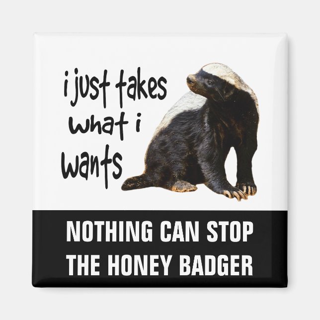 Honey Badger - I just takes what I wants Magnet (Front)