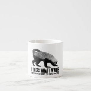 Honey Badger - I Takes What I Wants Espresso Cup