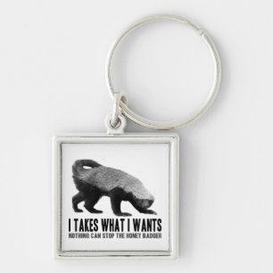 Honey Badger - I Takes What I Wants Keychain