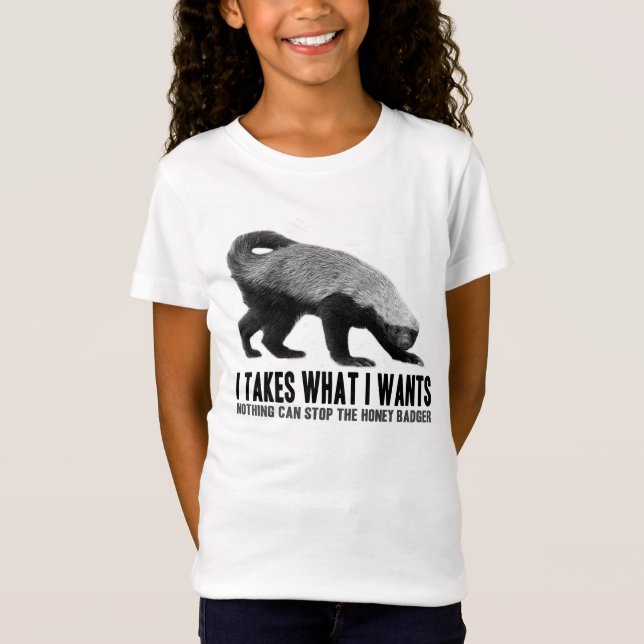 Honey Badger - I Takes What I Wants T-Shirt (Front)