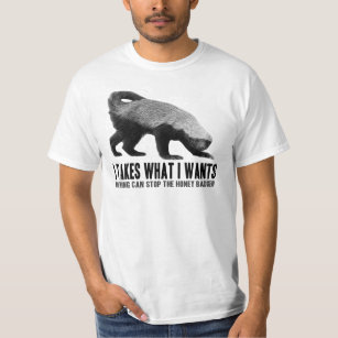 Honey Badger - I Takes What I Wants T-Shirt