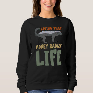 Honey Badger Living That Fearless Ratels Life Anim Sweatshirt