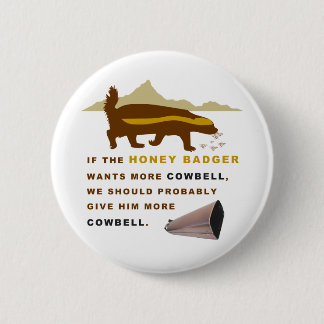 Honey Badger More Cowbell Pinback Button