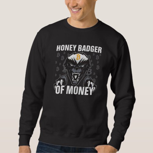 Honey Badger Of Money Bitcoin Btc Cryptocurrency B Sweatshirt