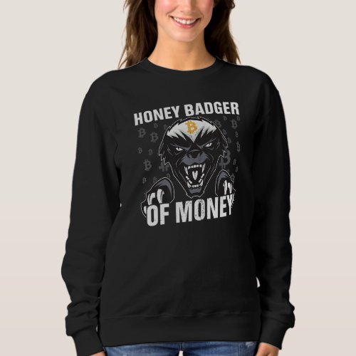 Honey Badger Of Money Bitcoin Btc Cryptocurrency B Sweatshirt