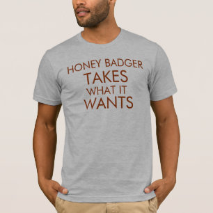 Honey Badger Takes What It Wants T-Shirt