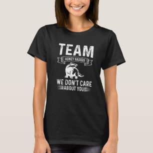 Honey Badger Team Honey Badger We Don't Care About T-Shirt