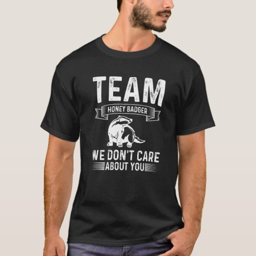 Honey Badger Team Honey Badger We Dont Care About T_Shirt