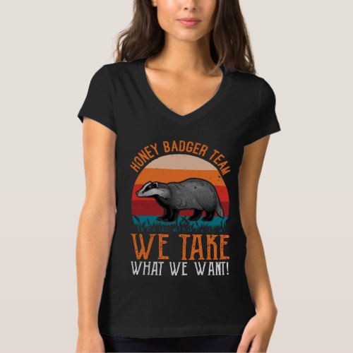 Honey Badger Team We Take What We Want T_Shirt